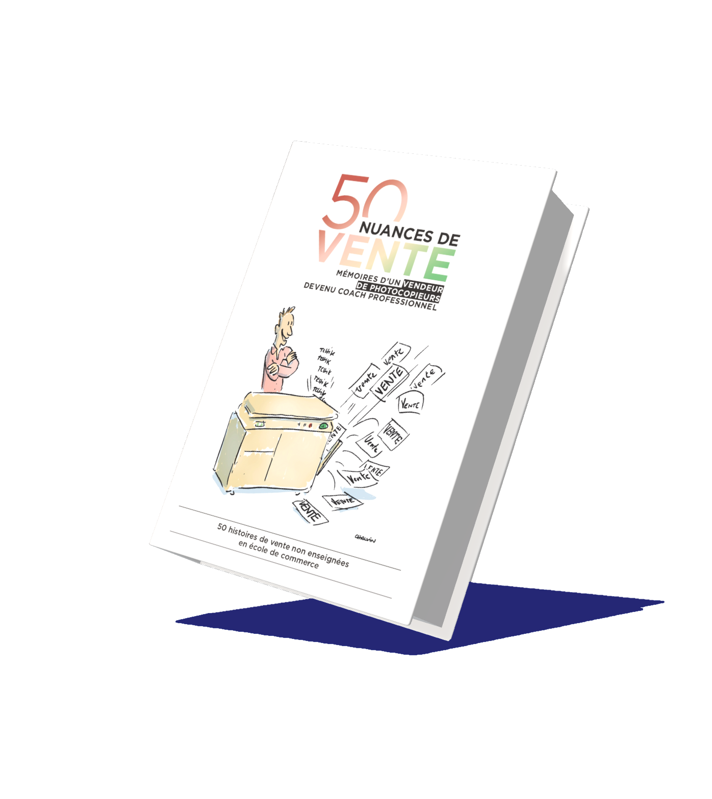 50 Nuances de ventes : Mémoires d'un vendeur de photocopieuses devenu coach professionnel