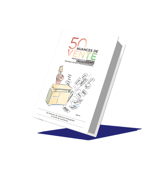 50 Nuances de ventes : Mémoires d'un vendeur de photocopieuses devenu coach professionnel